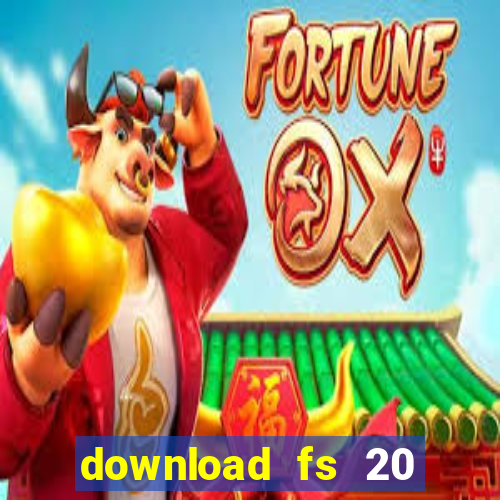 download fs 20 dinheiro infinito